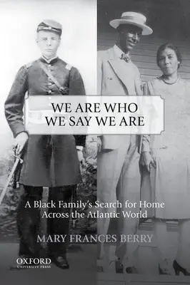 Nous sommes qui nous disons que nous sommes : La recherche d'un foyer par une famille noire à travers le monde atlantique - We Are Who We Say We Are: A Black Family's Search for Home Across the Atlantic World
