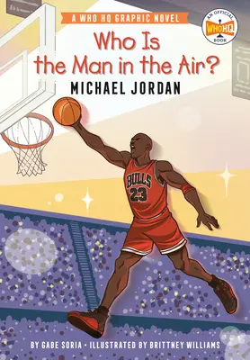 Qui est l'homme de l'air ? Michael Jordan : roman graphique sur la vie de tous les jours - Who Is the Man in the Air?: Michael Jordan: A Who HQ Graphic Novel