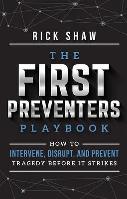 Le manuel des premiers préventeurs : Comment intervenir, interrompre et prévenir les tragédies avant qu'elles ne frappent - The First Preventers Playbook: How to Intervene, Disrupt, and Prevent Tragedy Before It Strikes