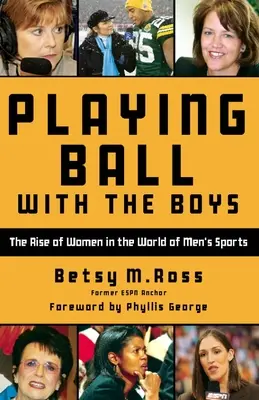 Playing Ball with the Boys : The Rise of Women in the World of Men's Sports (Jouer au ballon avec les garçons : l'ascension des femmes dans le monde des sports masculins) - Playing Ball with the Boys: The Rise of Women in the World of Men's Sports