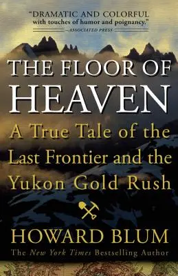 Le sol du ciel : Une histoire vraie de la dernière frontière et de la ruée vers l'or du Yukon - The Floor of Heaven: A True Tale of the Last Frontier and the Yukon Gold Rush