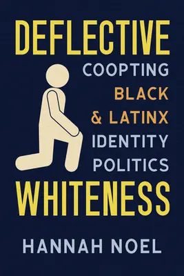 La blancheur déflective : Co-Opting Black and Latinx Identity Politics (en anglais) - Deflective Whiteness: Co-Opting Black and Latinx Identity Politics