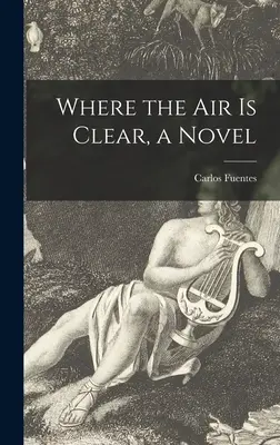 Là où l'air est pur, un roman - Where the Air is Clear, a Novel