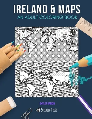 Irlande et cartes : UN LIVRE DE COLORIAGE POUR ADULTES : Irlande & Cartes - 2 livres de coloriage en 1 - Ireland & Maps: AN ADULT COLORING BOOK: Ireland & Maps - 2 Coloring Books In 1