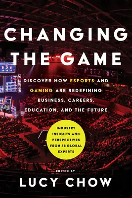 Changer le jeu : Découvrez comment les sports électroniques et les jeux vidéo redéfinissent les affaires, les carrières, l'éducation et l'avenir. - Changing the Game: Discover How Esports and Gaming Are Redefining Business, Careers, Education, and the Future