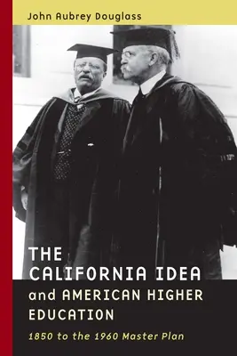 L'idée californienne et l'enseignement supérieur américain : De 1850 au plan directeur de 1960 - The California Idea and American Higher Education: 1850 to the 1960 Master Plan