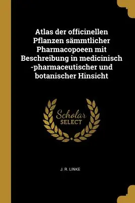 Atlas der officinellen Pflanzen smmtlicher Pharmacopoeen mit Beschreibung in medicinisch -pharmaceutischer and botanischer Hinsicht - Atlas der officinellen Pflanzen smmtlicher Pharmacopoeen mit Beschreibung in medicinisch -pharmaceutischer und botanischer Hinsicht