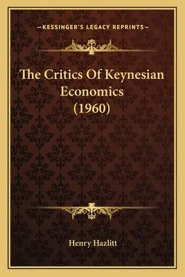 Les critiques de l'économie keynésienne (1960) - The Critics Of Keynesian Economics (1960)