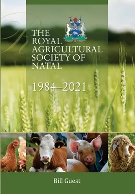 La Société royale d'agriculture du Natal, 1984-2021 - The Royal Agricultural Sociey of Natal, 1984-2021