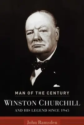 L'homme du siècle : Winston Churchill et sa légende depuis 1945 - Man of the Century: Winston Churchill and His Legend Since 1945