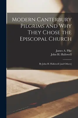 Les pèlerins modernes de Canterbury et pourquoi ils ont choisi l'Église épiscopale : par John H. Hallowell [et d'autres] (Pike James a. (James Albert) 1913-1) - Modern Canterbury Pilgrims and Why They Chose the Episcopal Church: by John H. Hallowell [and Others] (Pike James a. (James Albert) 1913-1)