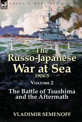 La guerre russo-japonaise en mer Volume 2 : La bataille de Tsushima et ses suites - The Russo-Japanese War at Sea Volume 2: The Battle of Tsushima and the Aftermath