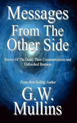 Messages de l'autre côté Histoires des morts, de leur communication et de leurs affaires inachevées - Messages From The Other Side Stories of the Dead, Their Communication, and Unfinished Business