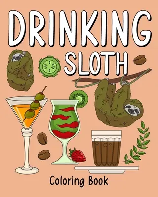 Livre de coloriage pour les paresseux : Livre de coloriage pour adultes, page de peinture d'animaux de zoo avec café et cocktail - Drinking Sloth Coloring Book: Coloring Books for Adult, Zoo Animal Painting Page with Coffee and Cocktail