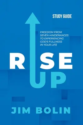 Rise Up - Guide d'étude : Se libérer des sept obstacles qui empêchent d'expérimenter la plénitude de Dieu dans sa vie - Rise Up - Study Guide: Freedom from seven hinderances to experiencing God's fullness in your life