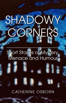 Coins d'ombre : Histoires courtes de mystère, de menace et d'humour - Shadowy Corners: Short Stories of Mystery, Menace and Humour