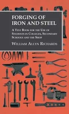 Forgeage du fer et de l'acier - Un manuel à l'usage des étudiants des collèges, des écoles secondaires et de l'atelier - Forging of Iron and Steel - A Text Book for the Use of Students in Colleges, Secondary Schools and the Shop