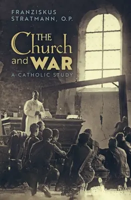 L'Église et la guerre : une étude catholique - The Church and War: A Catholic Study