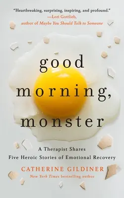 Bonjour, monstre : Une thérapeute partage cinq histoires héroïques de guérison émotionnelle - Good Morning, Monster: A Therapist Shares Five Heroic Stories of Emotional Recovery