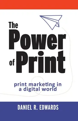 Le pouvoir de l'imprimé : le marketing imprimé dans un monde numérique - The Power of Print: print marketing in a digital world