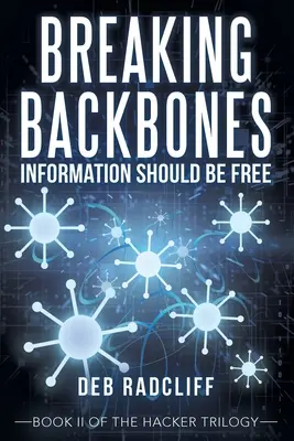 Breaking Backbones : L'information devrait être libre : Livre Ii de la trilogie des hackers L'information devrait être libre : Livre Ii de la trilogie des hackers - Breaking Backbones: Information Should Be Free: Book Ii of the Hacker Trilogy