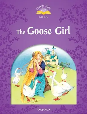 Contes classiques deuxième édition : Niveau 4 : La fille aux oies - Classic Tales Second Edition: Level 4: The Goose Girl