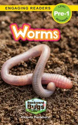 Worms : Insectes de la basse-cour et insectes rampants (Lecteurs engagés, niveau pré-1) - Worms: Backyard Bugs and Creepy-Crawlies (Engaging Readers, Level Pre-1)