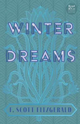 Rêves d'hiver (Read & Co. Classics Edition) ; L'inspiration du roman Le Grand Gatsby - Winter Dreams (Read & Co. Classics Edition);The Inspiration for The Great Gatsby Novel