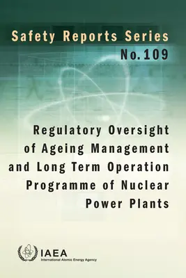 Surveillance réglementaire de la gestion du vieillissement et du programme d'exploitation à long terme des centrales nucléaires : Collection Rapports de sûreté No. 109 - Regulatory Oversight of Ageing Management and Long Term Operation Programme of Nuclear Power Plants: Safety Reports Series No. 109