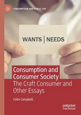 Consommation et société de consommation : Le consommateur artisanal et autres essais - Consumption and Consumer Society: The Craft Consumer and Other Essays