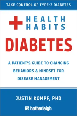 Health Habits for Diabetes : Guide du patient pour changer les comportements et l'état d'esprit afin de gérer le diabète de type 2 - Health Habits for Diabetes: A Patient's Guide to Changing Behaviors & Mindset for Managing Type 2 Diabetes