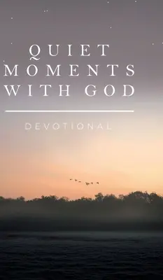 Moments de tranquillité avec Dieu : Dévotionnel - Quiet Moments with God: Devotional