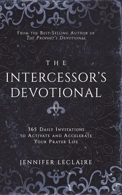 Le Dictionnaire du Voyant : Votre guide de A à Z pour comprendre le langage des voyants - The Intercessor's Devotional: 365 Daily Invitations to Activate and Accelerate Your Prayer Life