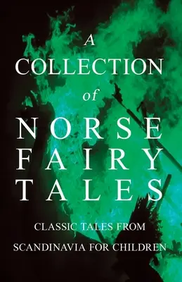 Collection de contes de fées nordiques - Contes classiques de Scandinavie pour les enfants - A Collection of Norse Fairy Tales - Classic Tales from Scandinavia for Children