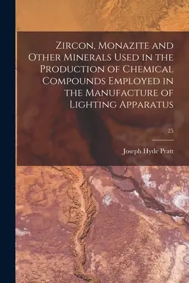 Zircon, monazite et autres minéraux utilisés dans la production de composés chimiques utilisés dans la fabrication d'appareils d'éclairage ; 25 - Zircon, Monazite and Other Minerals Used in the Production of Chemical Compounds Employed in the Manufacture of Lighting Apparatus; 25