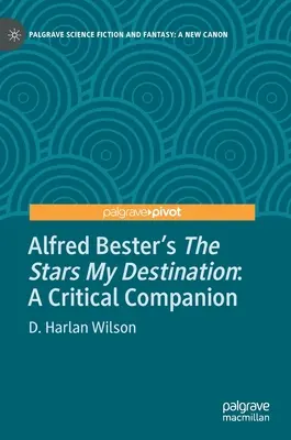 Les étoiles, ma destination, d'Alfred Bester : Un compagnon critique - Alfred Bester's the Stars My Destination: A Critical Companion