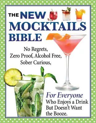New Mocktails Bible : Le guide de toutes les occasions pour un mode de vie sans alcool, à l'épreuve du zéro, sans regrets et sobrement curieux. - New Mocktails Bible: All Occasion Guide to an Alcohol-Free, Zero-Proof, No-Regrets, Sober-Curious Lifestyle