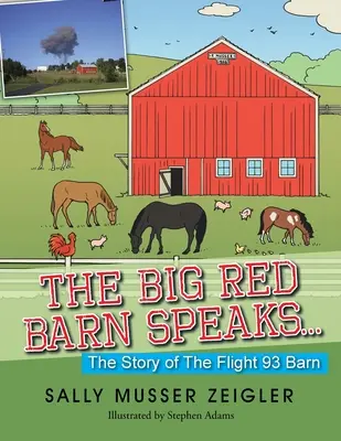 La grande grange rouge parle... : L'histoire de la grange du vol 93 - The Big Red Barn Speaks...: The Story of the Flight 93 Barn