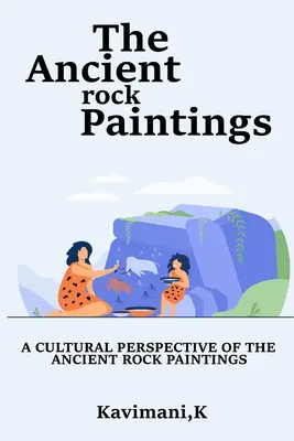 Une perspective culturelle des anciennes peintures rupestres - A Cultural Perspective of the Ancient Rock Paintings