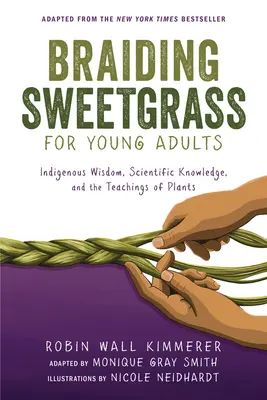 Tresser le foin d'odeur pour les jeunes adultes : Sagesse indigène, connaissances scientifiques et enseignements des plantes - Braiding Sweetgrass for Young Adults: Indigenous Wisdom, Scientific Knowledge, and the Teachings of Plants