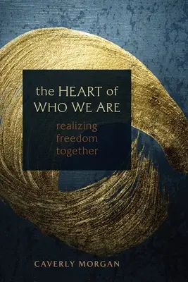 Le cœur de ce que nous sommes : Réaliser la liberté ensemble - The Heart of Who We Are: Realizing Freedom Together