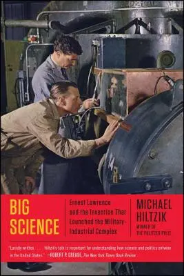 La grande science : Ernest Lawrence et l'invention qui a lancé le complexe militaro-industriel - Big Science: Ernest Lawrence and the Invention That Launched the Military-Industrial Complex