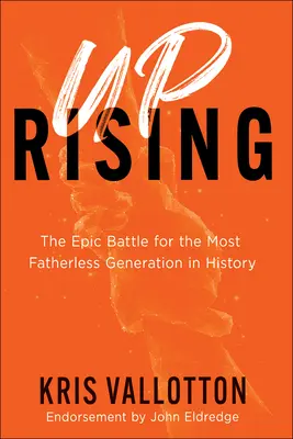 Le soulèvement : La bataille épique pour la génération la plus privée de père de l'histoire - Uprising: The Epic Battle for the Most Fatherless Generation in History