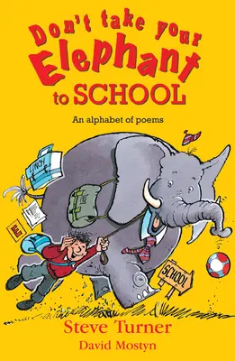 N'emmenez pas votre éléphant à l'école : Un alphabet de poèmes - Don't Take Your Elephant to School: An Alphabet of Poems