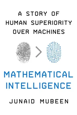 L'intelligence mathématique : Une histoire de la supériorité de l'homme sur la machine - Mathematical Intelligence: A Story of Human Superiority Over Machines