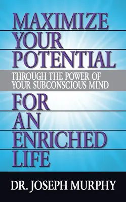 Maximisez votre potentiel grâce au pouvoir de votre subconscient pour une vie enrichie - Maximize Your Potential Through the Power of Your Subconscious Mind for an Enriched Life