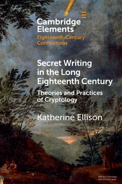 L'écriture secrète dans le long dix-huitième siècle : Théories et pratiques de la cryptologie - Secret Writing in the Long Eighteenth Century: Theories and Practices of Cryptology