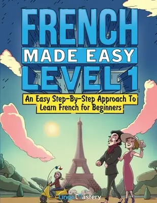 French Made Easy Level 1 : Une approche pas à pas facile pour apprendre le français pour les débutants (manuel + cahier d'exercices inclus) - French Made Easy Level 1: An Easy Step-By-Step Approach To Learn French for Beginners (Textbook + Workbook Included)