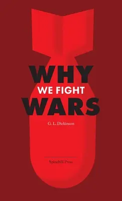 Pourquoi nous faisons la guerre : les causes de la guerre internationale & La guerre - sa nature, sa cause et son remède - Why We Fight Wars: Causes of International War & War - Its Nature, Cause and Cure