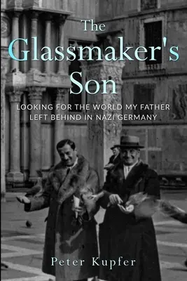 Le fils du verrier : A la recherche du monde que mon père a laissé derrière lui dans l'Allemagne nazie - The Glassmaker's Son: Looking for the World my Father left behind in Nazi Germany